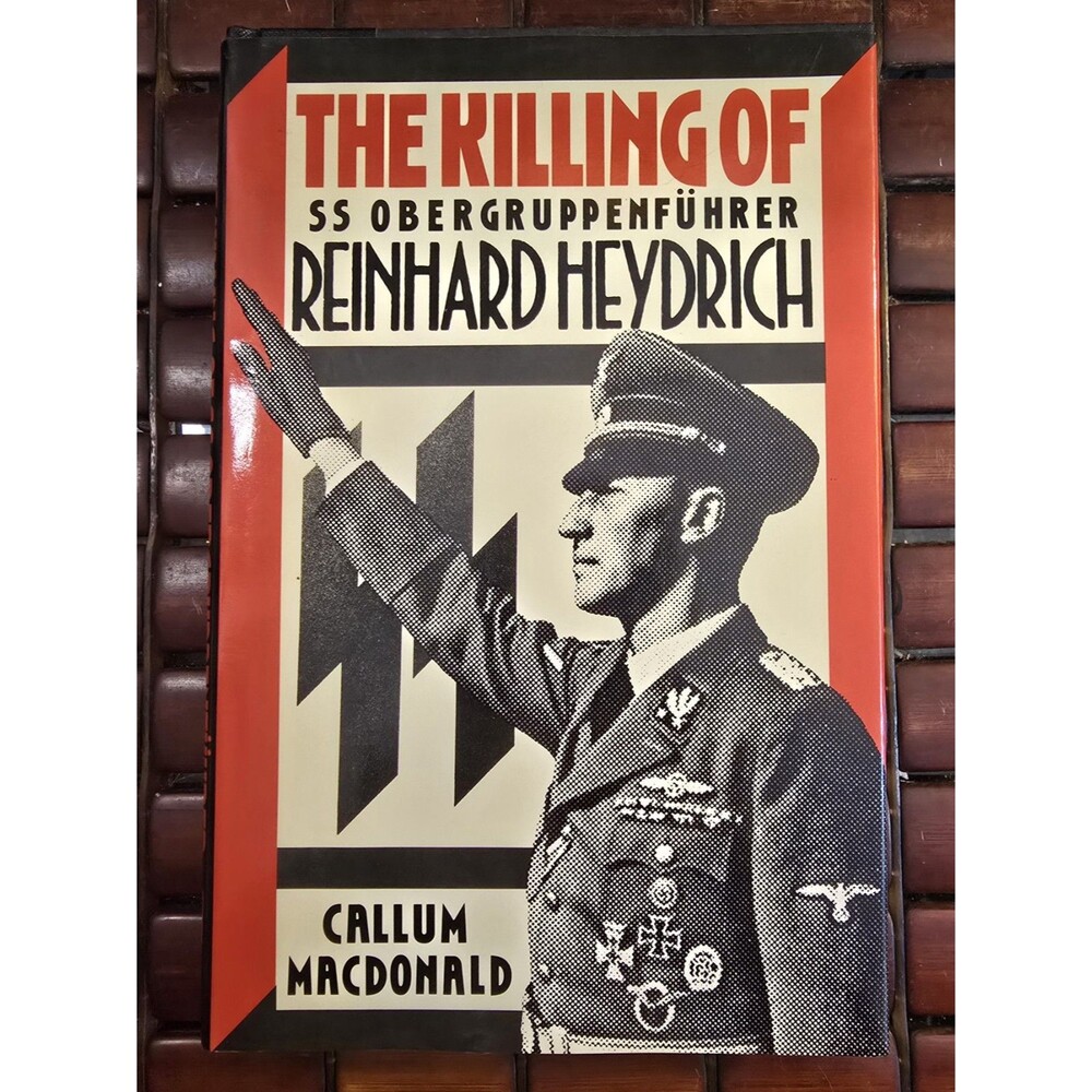The Killing of Obergruppenfuhrer Reinhard Heydrich By Callum A. MacDonald WW2